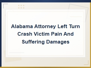 Alabama Attorney Left Turn Crash Victim Pain and Suffering Damages