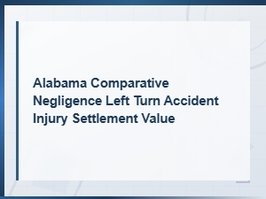 Alabama Left Turn Accident Settlement Values and Fault Rules