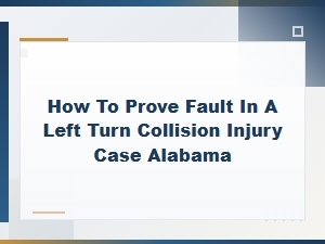 Proving Fault in an Alabama Left Turn Collision