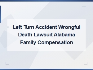 Alabama Wrongful Death Compensation for Left Turn Accidents
