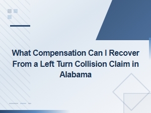 Compensation for a Left Turn Collision Claim in Alabama