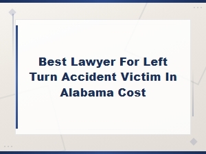 Alabama Left Turn Accident Lawyer Costs for Victims