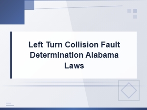 Alabama Left Turn Accident Fault Laws Explained