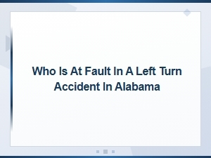 Determining Fault in a Left Turn Accident in Alabama